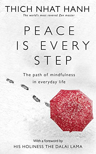 Peace is Every Step: The Path of Mindfulness in Everyday Life (Thich Nhat Hanh)