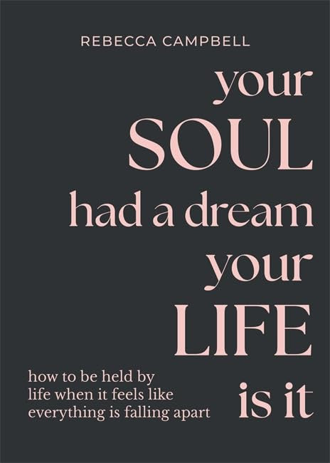 Your Soul Had A Dream Your Life Is It Book (Rebecca Campbell)