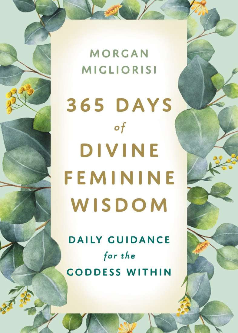 365 Days of Divine Feminine Wisdom (Morgan Migliorisi)