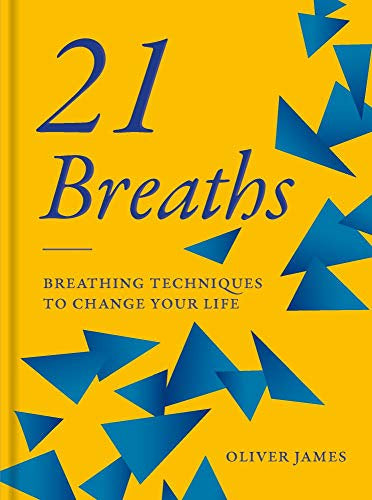 21 Breaths: Breathing Techniques to Change Your Life (Oliver James)