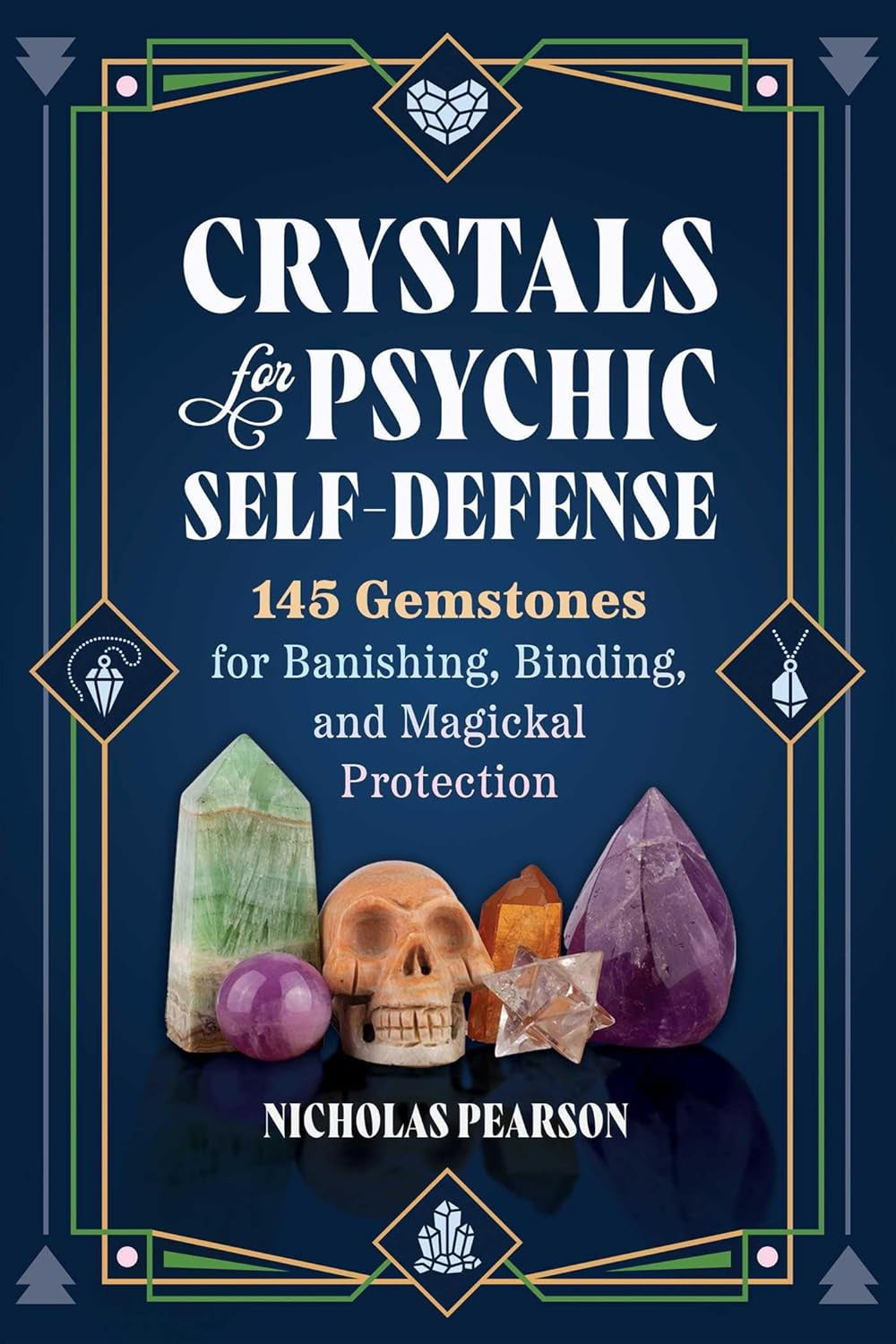 Crystals for Psychic Self-Defense: 145 Gemstones for Banishing, Binding, and Magickal Protection  (Nicholas Pearson)