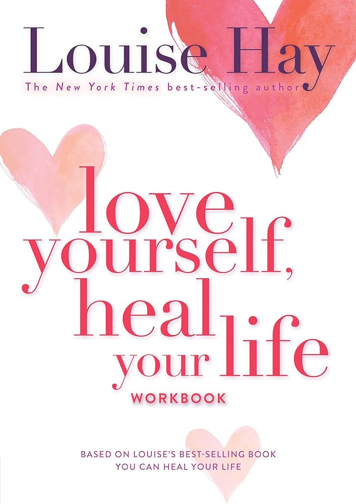 Love yourself, Heal your life workbook (Louise Hay)