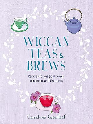 WICCAN TEAS & BREWS Recipes for magical drinks, essences, and tinctures  (CERRIDWEN GREENLEAF)