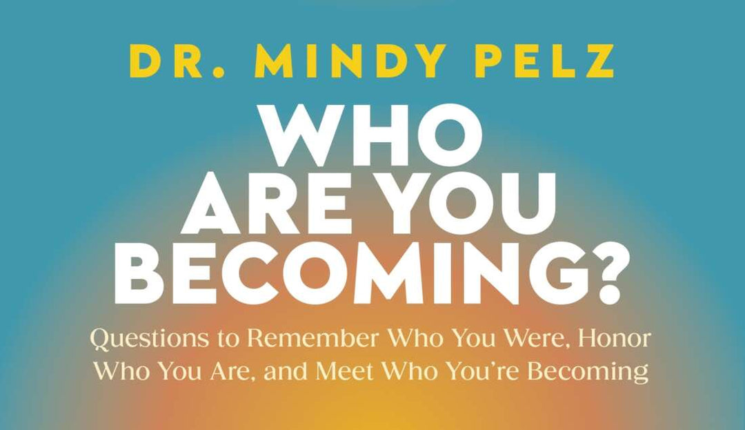 Who Are You Becoming? Cards (DR. Mindy Pelz)