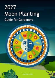 2027 Moon Planting Guide for Gardeners (Aracaria Guides)