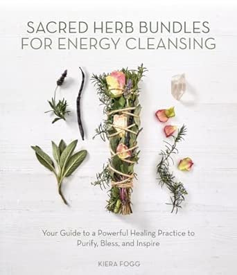 SACRED HERB BUNDLES FOR ENERGY CLEANSING BOOK (KIERA FOGG)
