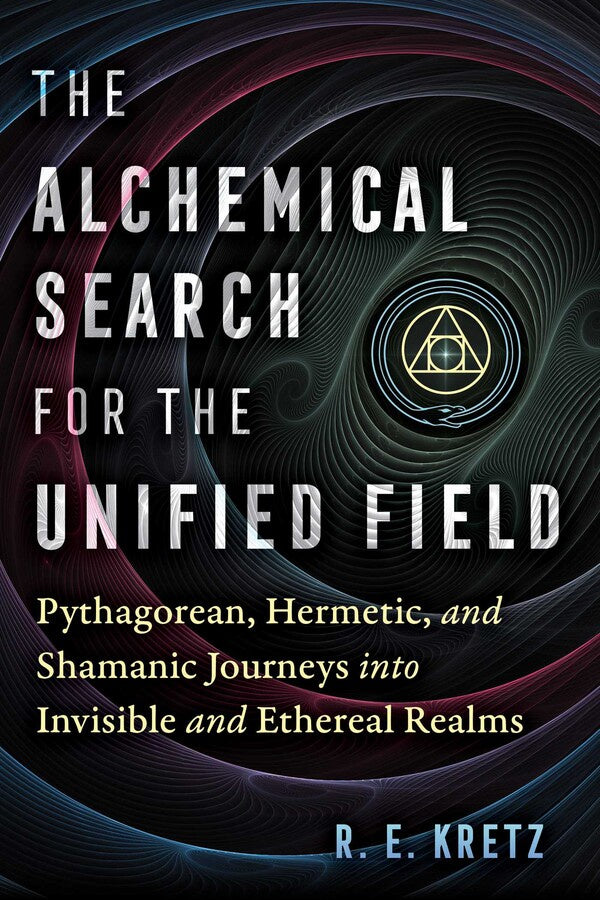 The Alchemical Search for the Unifield Field (R. E. Kretz)